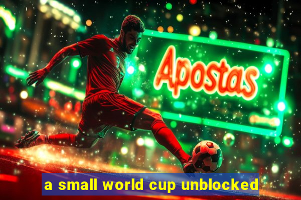 a small world cup unblocked